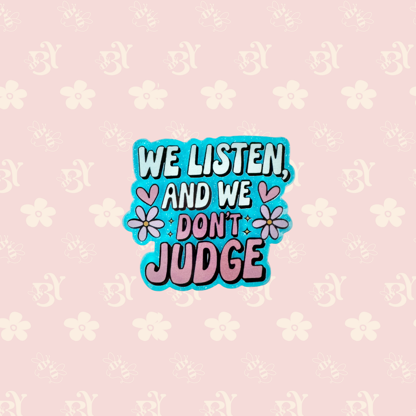 We listen and we don't judge
