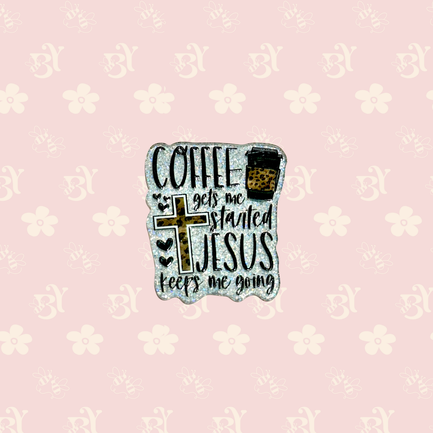 Coffee gets me Started JESUS keeps me going